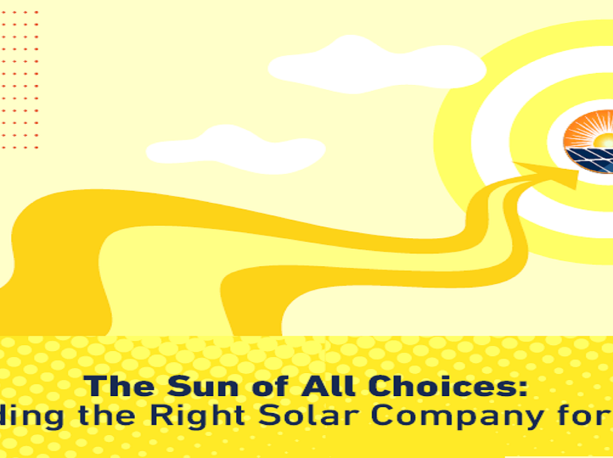 The Sun of All Choices: Finding the Right Solar Company for You