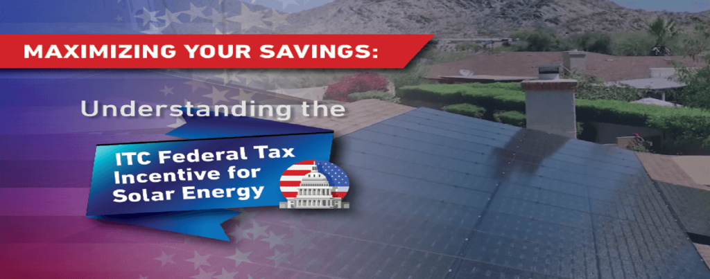 Maximizing Your Savings: Understanding the ITC Federal Tax Incentive for Solar Energy