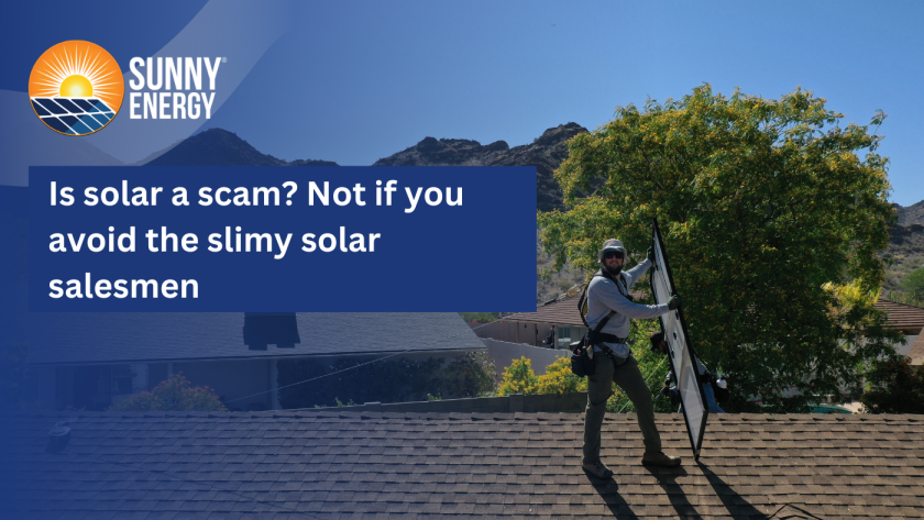Is solar a scam? Not if you avoid the slimy solar salesmen