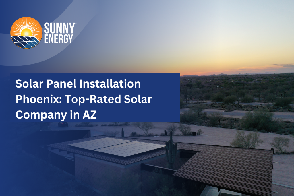 Solar Panel Installation Phoenix: Top-Rated Solar Company in AZ