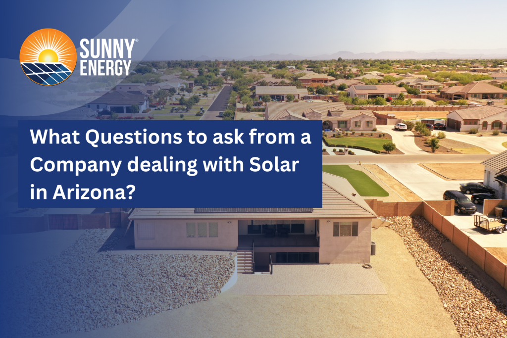 Solar Energy in Arizona: What questions to ask from your solar company?