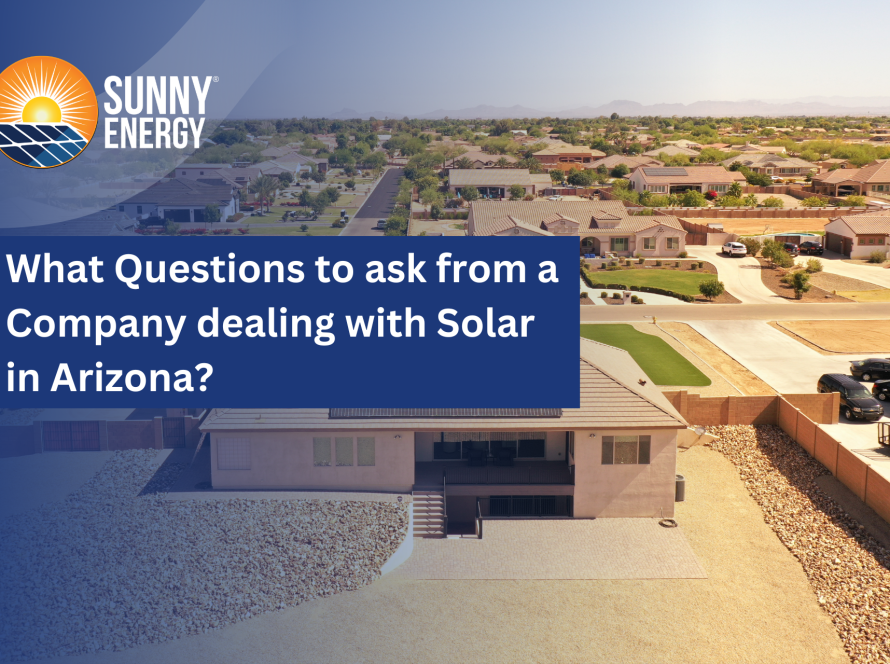 What Questions to ask from a Company dealing with Solar Energy in Arizona?